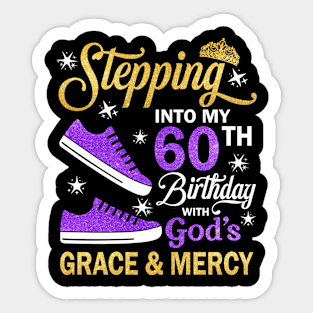 Stepping Into My 60th Birthday With God's Grace & Mercy Bday Sticker
